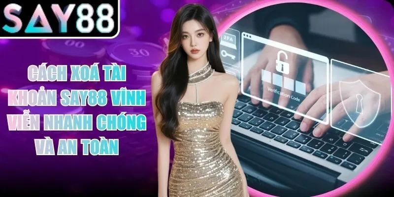 Cách Xoá Tài Khoản Say88