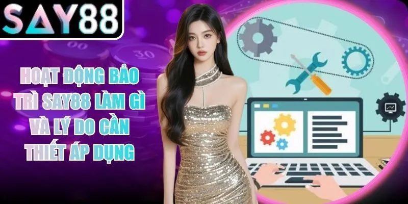 Hoạt Động Bảo Trì Say88 Làm Gì